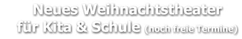 Neues Weihnachtstheater     für Kita & Schule (noch freie Termine)