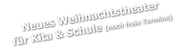 Neues Weihnachtstheater     für Kita & Schule (noch freie Termine)